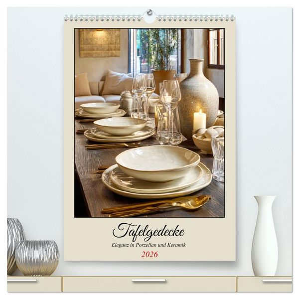 Produktbild: Tafelgedecke. Eleganz in Porzellan und Keramik (hochwertiger Premium Wandkalender 2026 DIN A2 hoch), Kunstdruck in Hochglanz