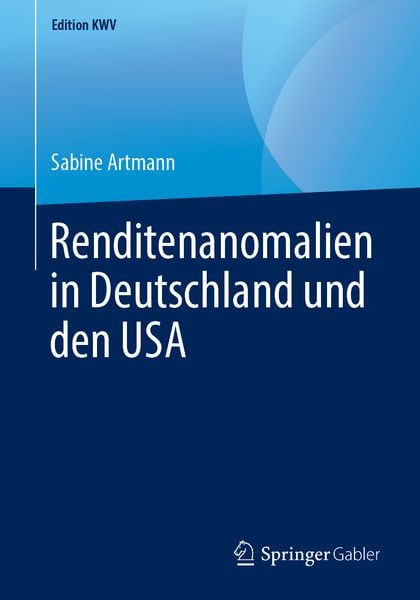 Renditenanomalien in Deutschland und den USA, Taschenbuch von Sabine Artmann, Springer Fachmedien Wiesbaden GmbH, 9783658238728