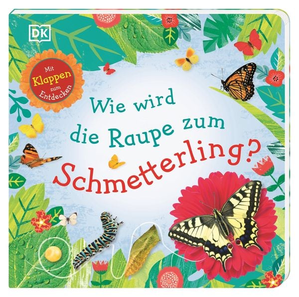 Wie wird die Raupe zum Schmetterling?, Gebundene Ausgabe von , DK Verlag Dorling Kindersley, 9783831036998