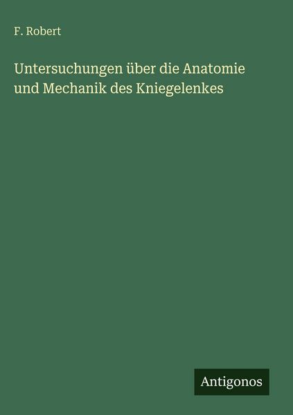 Produktbild: Untersuchungen &uuml;ber die Anatomie und Mechanik des Kniegelenkes