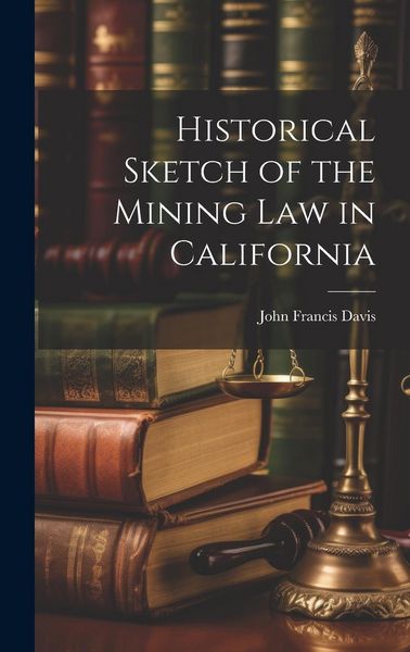 Produktbild: Historical Sketch of the Mining Law in California