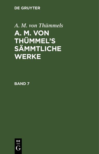 Produktbild: A. M. von Th&uuml;mmel&rsquo;s S&auml;mmtliche Werke. Band 7