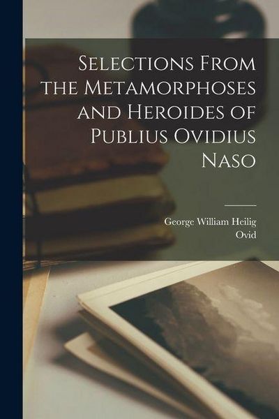 Produktbild: Selections From the Metamorphoses and Heroides of Publius Ovidius Naso