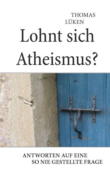 Lohnt sich Atheismus?, Taschenbuch von Thomas Lüken, BoD – Books on Demand, 9783833484612