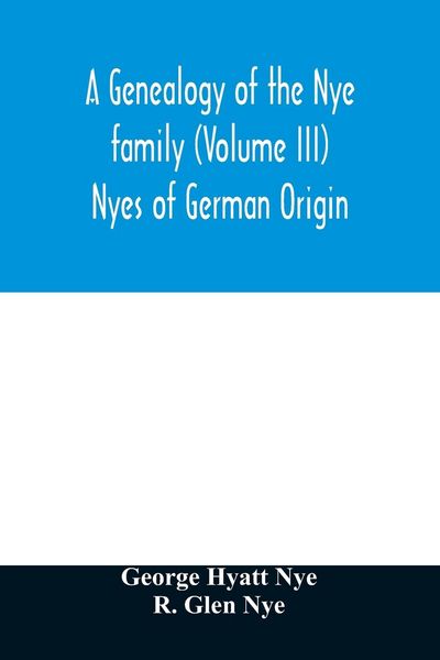 Produktbild: A genealogy of the Nye family (Volume III) Nyes of German Origin