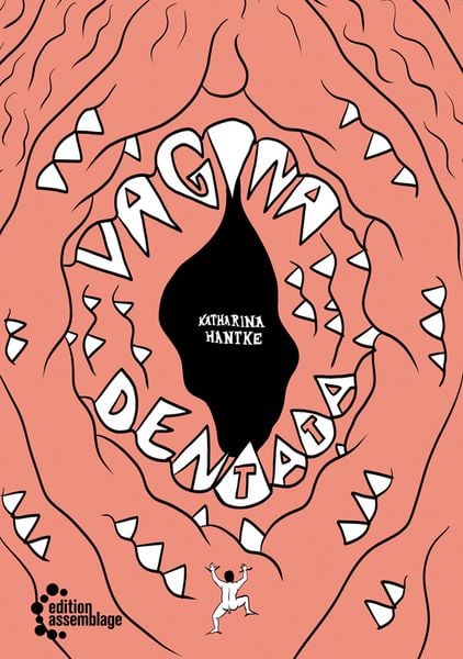 Vagina Dentata, Gebundene Ausgabe von Katharina Hantke, Edition assemblage, 978-3-96042-202-0
