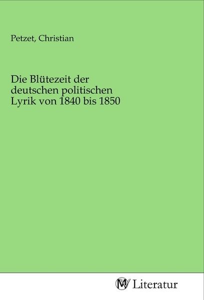 Produktbild: Die Bl&uuml;tezeit der deutschen politischen Lyrik von 1840 bis 1850
