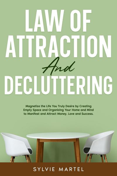 Produktbild: Law of Attraction and Decluttering: Magnetize the Life You Truly Desire by Creating Empty Space and Organizing Your Home and Mind to Manifest and Attr
