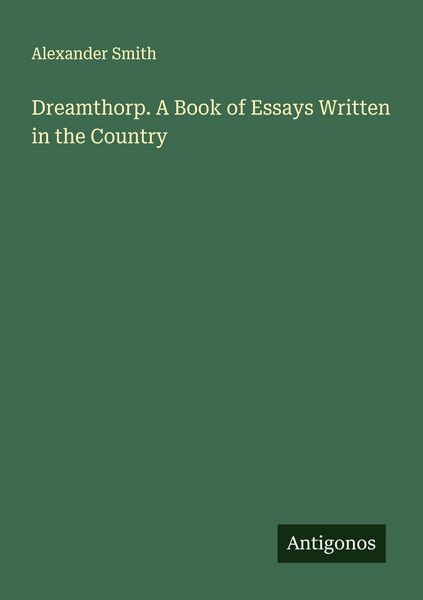 Produktbild: Dreamthorp. A Book of Essays Written in the Country