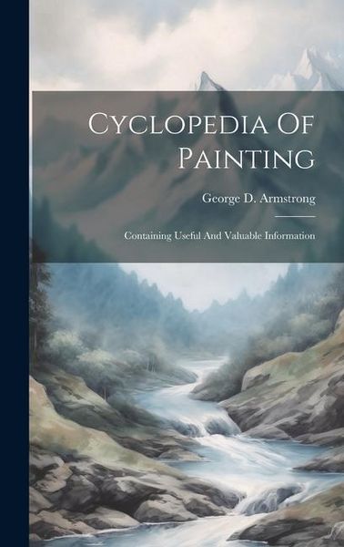 Produktbild: Cyclopedia Of Painting: Containing Useful And Valuable Information