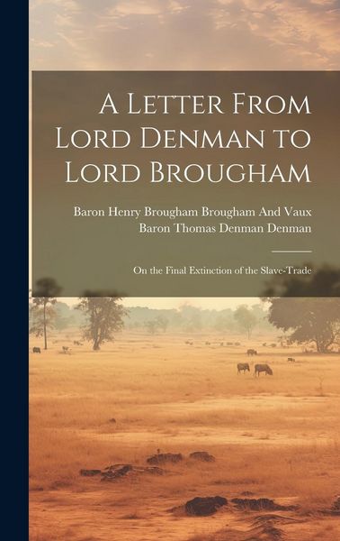 Produktbild: A Letter From Lord Denman to Lord Brougham: On the Final Extinction of the Slave-Trade