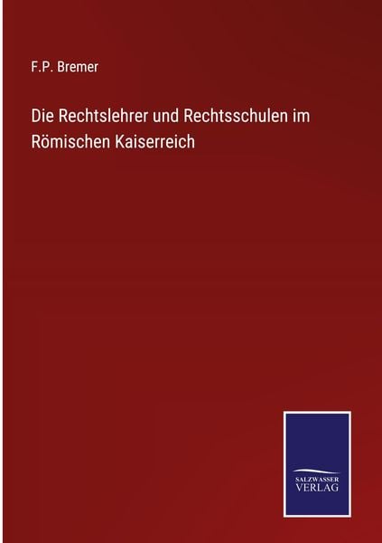 Produktbild: Die Rechtslehrer und Rechtsschulen im R&ouml;mischen Kaiserreich
