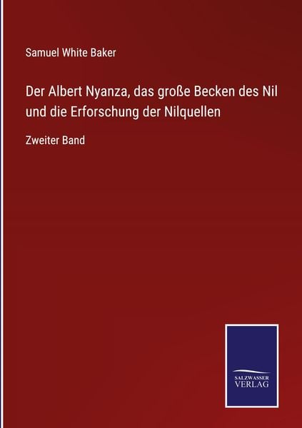 Der Albert Nyanza, das große Becken des Nil und die Erforschung der Nilquellen, Gebundene Ausgabe von Samuel White Baker, Outlook, 978-3-7525-4079-6