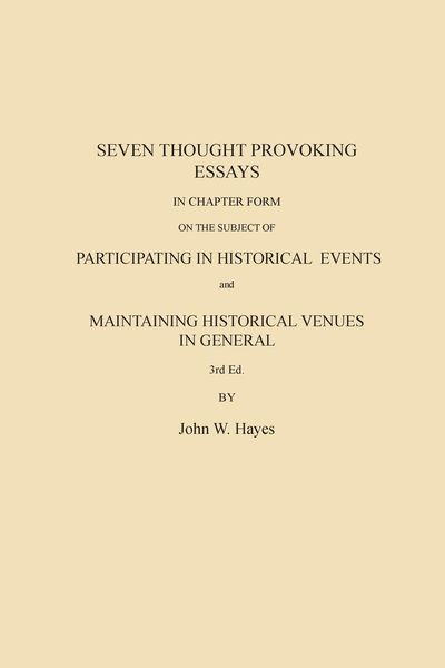 Produktbild: Seven Thought Provoking Essays In Chapter Form on the subject of Participating in Historical Events and Maintaining Historical Venues in General