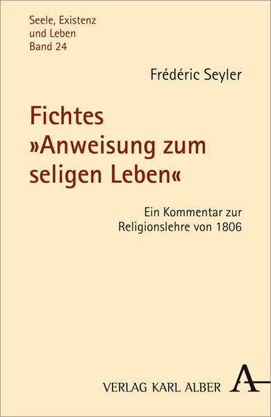 Fichtes 'Anweisung zum seligen Leben'; Taschenbuch von Frédéric Seyler, Verlag Karl Alber, 9783495486429