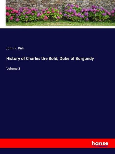 Produktbild: History of Charles the Bold, Duke of Burgundy