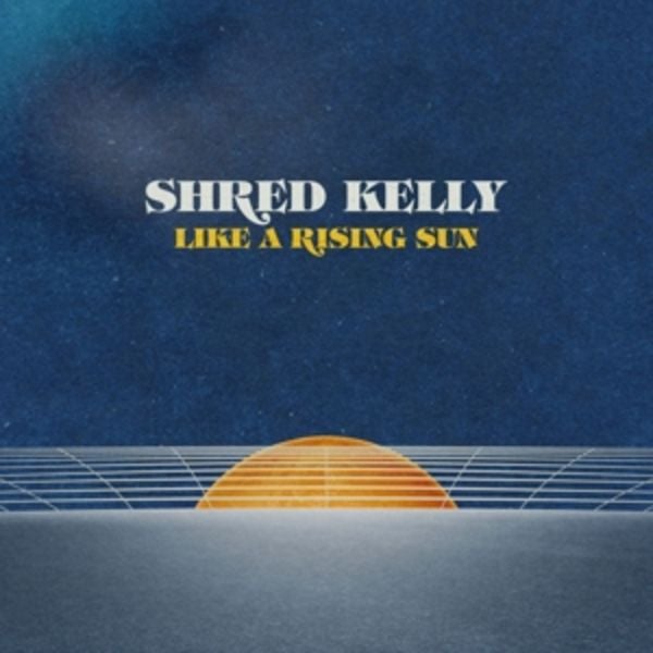 Like A Rising Sun - Shred Kelly, Vinyl