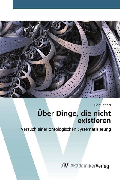 Über Dinge, die nicht existieren, Taschenbuch von Gert Lehner, AV Akademikerverlag, 9783639793406