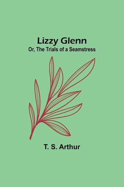 Produktbild: Lizzy Glenn; Or, The Trials of a Seamstress