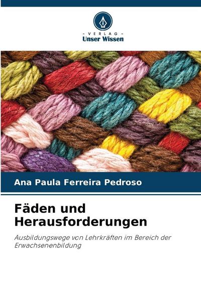Fäden und Herausforderungen, Taschenbuch von Ana Paula Ferreira Pedroso, Verlag Unser Wissen, 9786209294006
