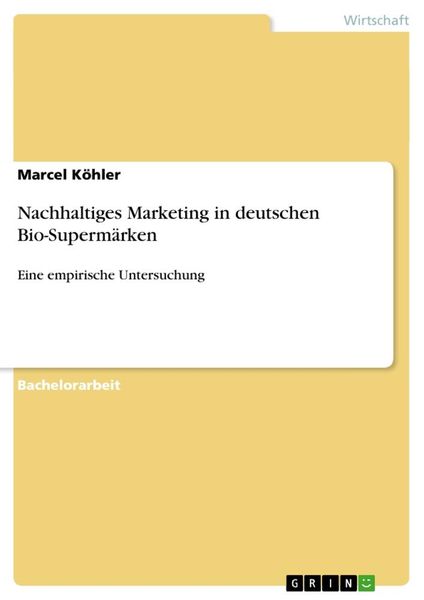 Nachhaltiges Marketing in deutschen Bio-Supermärken, Taschenbuch von Marcel Köhler, GRIN, 9783656334439