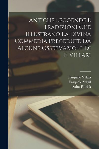 Produktbild: Antiche Leggende E Tradizioni Che Illustrano La Divina Commedia Precedute Da Alcune Osservazioni Di P. Villari