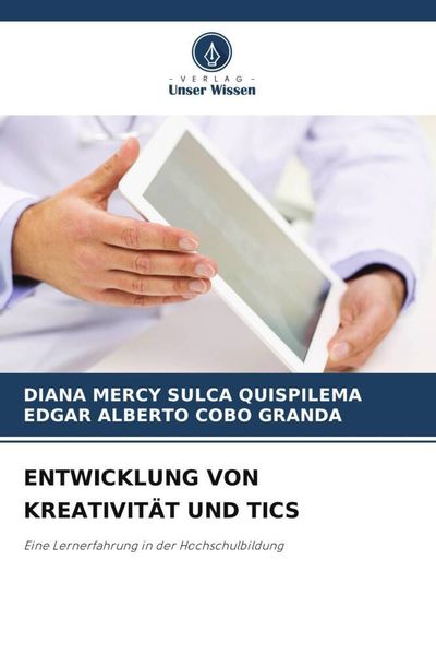 Entwicklung von Kreativität und Tics, Taschenbuch von Diana Mercy Sulca Quispilema , Edgar Alberto Cobo Granda, Verlag Unser Wissen, 9786205006016