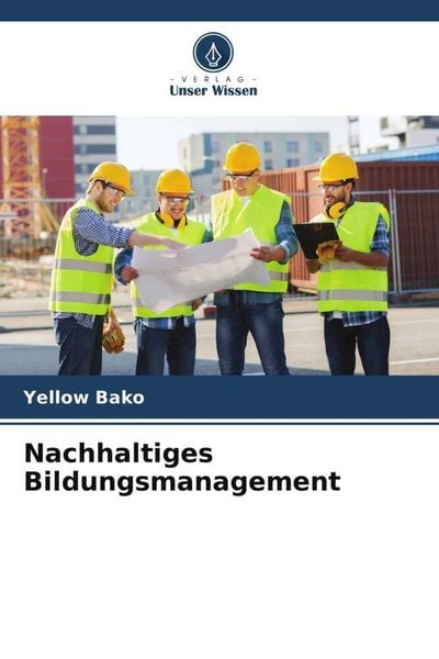 Nachhaltiges Bildungsmanagement, Taschenbuch von Yellow Bako, Verlag Unser Wissen, 9786204940571