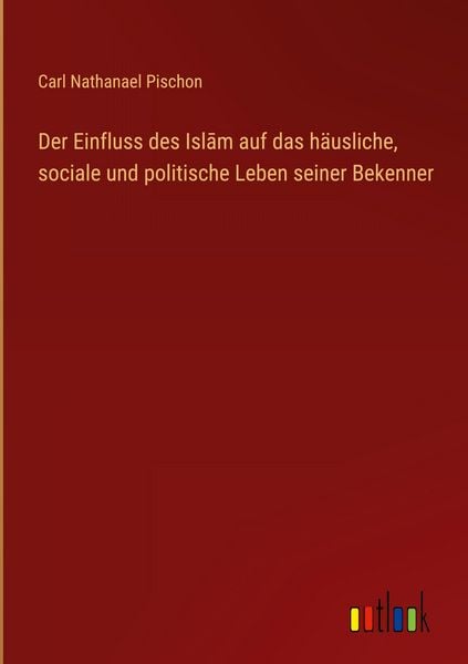 Produktbild: Der Einfluss des Isl&iquest;m auf das h&auml;usliche, sociale und politische Leben seiner Bekenner