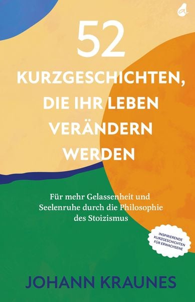 Produktbild: 52 Kurzgeschichten, die Ihr Leben ver&auml;ndern werden (Inspirierende Kurzgeschichten f&uuml;r Erwachsene)