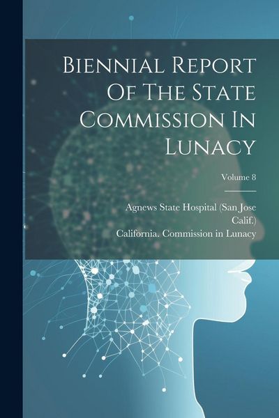 Produktbild: Biennial Report Of The State Commission In Lunacy; Volume 8