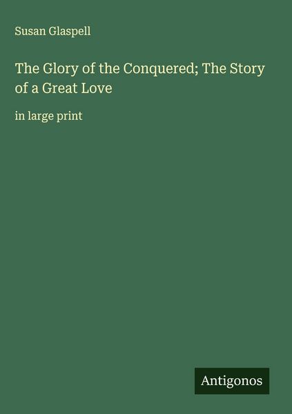 Produktbild: The Glory of the Conquered; The Story of a Great Love