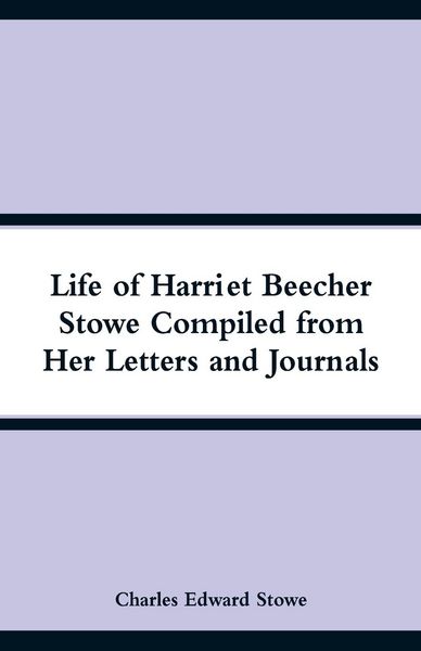 Produktbild: Life of Harriet Beecher Stowe Compiled from Her Letters and Journals