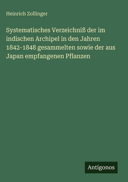 Produktbild: Systematisches Verzeichni&szlig; der im indischen Archipel in den Jahren 1842-1848 gesammelten sowie der aus Japan empfangenen Pflanzen