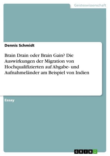 Produktbild: Brain Drain oder Brain Gain? Die Auswirkungen der Migration von Hochqualifizierten auf Abgabe- und Aufnahmel&auml;nder am Beispiel von Indien