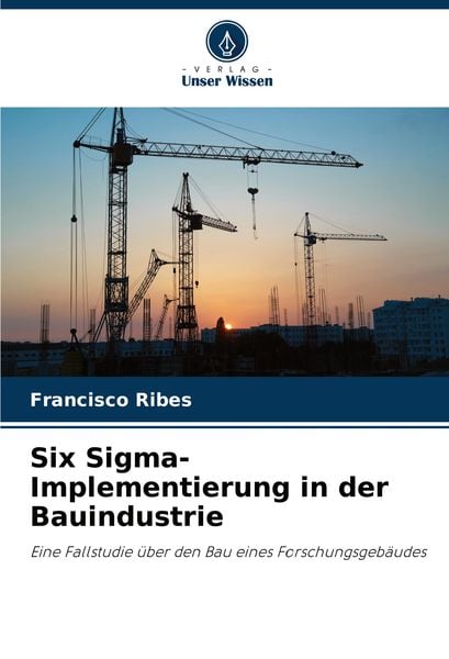 Six Sigma-Implementierung in der Bauindustrie, Taschenbuch von Francisco Ribes, Verlag Unser Wissen, 9786207550128