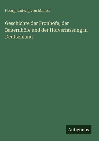 Produktbild: Geschichte der Fronh&ouml;fe, der Bauernh&ouml;fe und der Hofverfassung in Deutschland