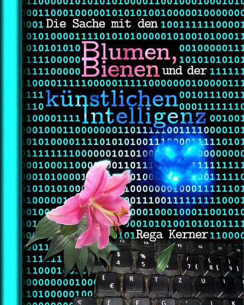 Produktbild: Die Sache mit den Blumen, Bienen und der k&uuml;nstlichen Intelligenz