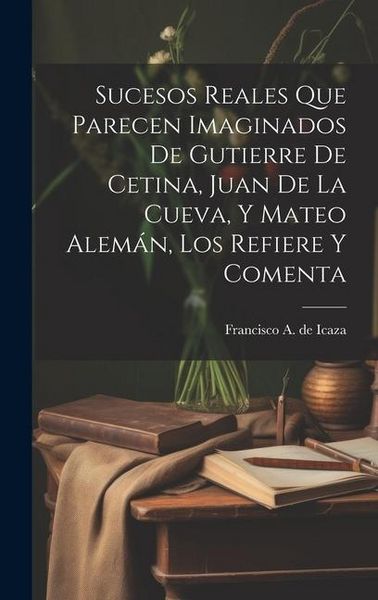 Produktbild: Sucesos reales que parecen imaginados de Gutierre de Cetina, Juan de La Cueva, y Mateo Alem&aacute;n, los refiere y comenta
