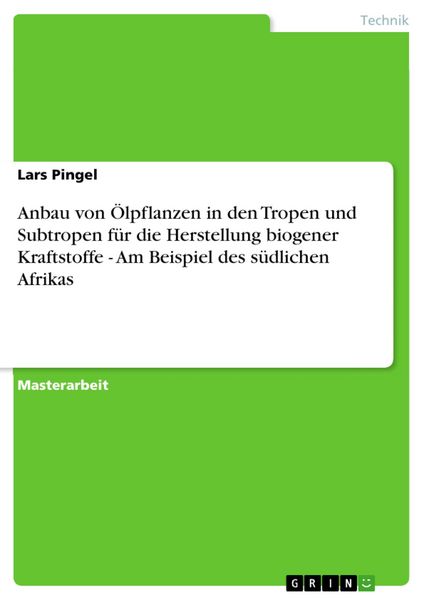 Produktbild: Anbau von &Ouml;lpflanzen in den Tropen und Subtropen f&uuml;r die Herstellung biogener Kraftstoffe - Am Beispiel des s&uuml;dlichen Afrikas