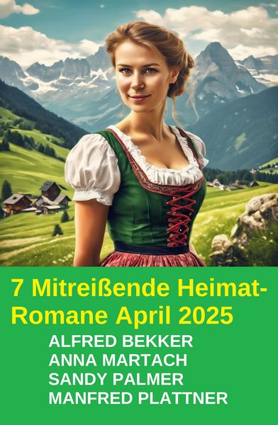Produktbild: 7 Mitrei&szlig;ende Heimat-Romane April 2025
