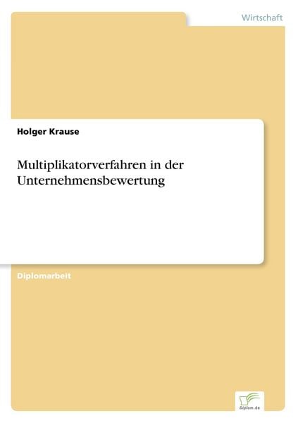 Multiplikatorverfahren in der Unternehmensbewertung, Taschenbuch von Holger Krause, GRIN, 9783838669540