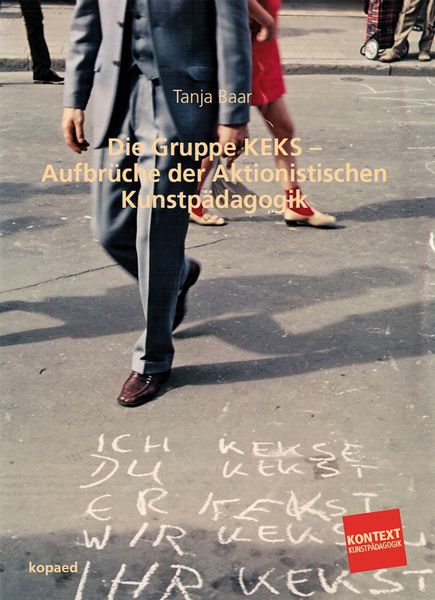 Produktbild: Die Gruppe KEKS - Aufbr&uuml;che der Aktionistischen Kunstp&auml;dagogik