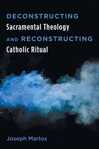 Produktbild: Deconstructing Sacramental Theology and Reconstructing Catholic Ritual