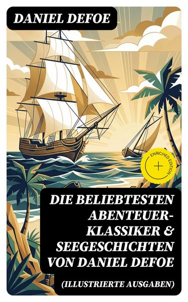 Produktbild: Die beliebtesten Abenteuer-Klassiker & Seegeschichten von Daniel Defoe (Illustrierte Ausgaben)