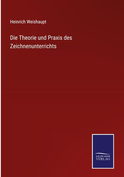 Produktbild: Die Theorie und Praxis des Zeichnenunterrichts
