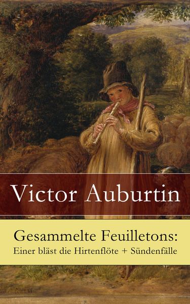 Produktbild: Gesammelte Feuilletons: Einer bl&auml;st die Hirtenfl&ouml;te + S&uuml;ndenf&auml;lle