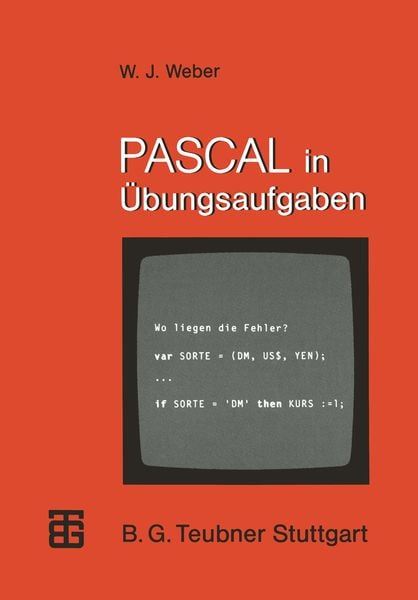 PASCAL in Übungsaufgaben, Taschenbuch von Wolfgang J. Weber, Vieweg & Teubner, 9783519025399