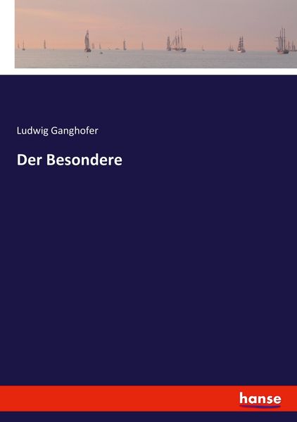 Der Besondere, Taschenbuch von Ludwig Ganghofer, Hansebooks, 9783744624626