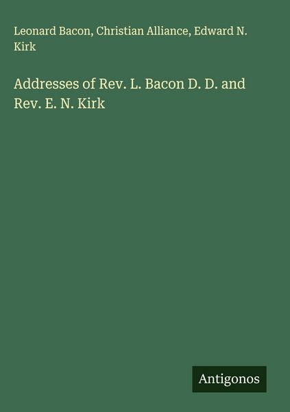 Produktbild: Addresses of Rev. L. Bacon D. D. and Rev. E. N. Kirk